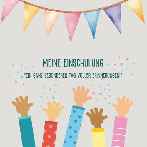 Meine Einschulung - Ein ganz besonderer Tag voller Erinnerungen: Erinnerungsbuch zum Ausfüllen, Gestalten & Einkleben für den Schulanfang - das perfekte Geschenk für Schulanfänger