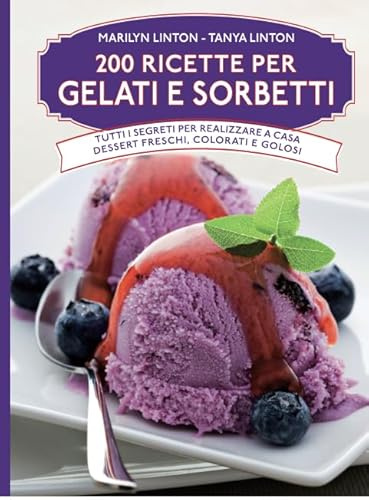 200 ricette per gelati e sorbetti