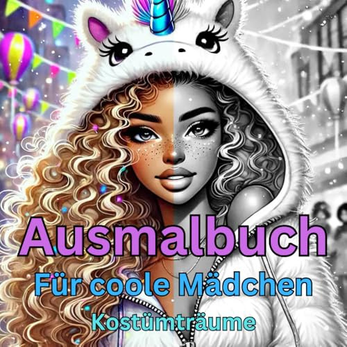 Ausmalbuch für coole Mädchen - Kostümträume: Coole Kostüme - Gestalte deinen Look!