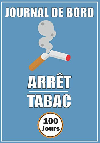 Journal de Bord Arrêt Tabac: Objectif 100 jour pour arrêter de fumer - Méthode Simple Avec un tableau de contrôle de consommation de cigarette | Carnet pré-rempli | idée de cadeau fumeur