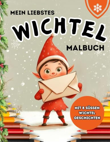 Mein liebstes Wichtel Malbuch: Mit 8 süssen Wichtelgeschichten