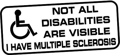 Not All Disabilities Are Visible I Have Multiple Sclerosis Disability Disabled Wheelchair Blue Badge Holder Window Bumper Vinyl Vehicle Van Car Sticker Decal Sign Notice