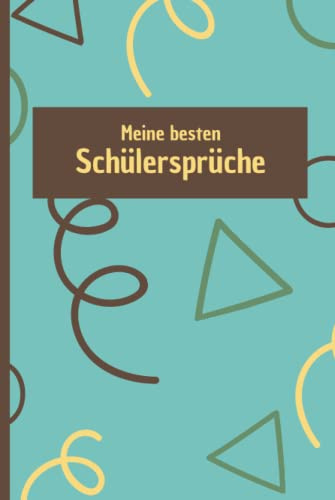 Meine besten Schülersprüche | Geschenk für Lehrerinnen und Lehrer | Notizbuch | Geschenk zum Berufsstart: Halte die besten Sprüche deiner Schülerinnen und Schüler fest
