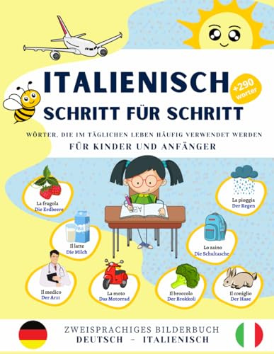 Italienisch Schritt für Schritt, häufig verwendete Wörter im täglichen Leben für Kinder und Anfänger.: Bilinguales Bildwörterbuch Deutsch-Italienisch, ... ein Leitfaden für Anfänger zum Sprechen und