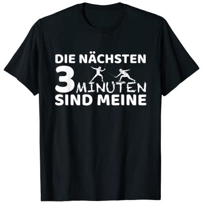 Fechten Die nächsten drei Minuten sind meine T-Shirt