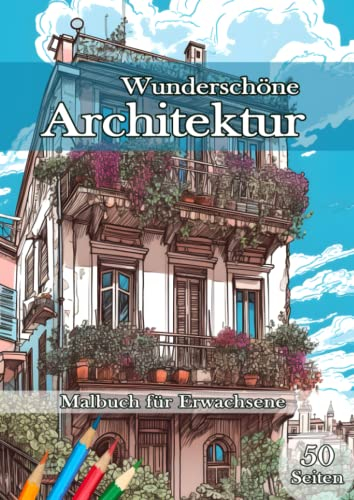 Wunderschöne Architektur. Malbuch für Erwachsene.: Entspannende Malvorlagen mit 50 wunderschönen Häusern, Tempeln, Schlössern und Straßen. ... Renaissance-Stil zum Ausmalen und Entspannen.