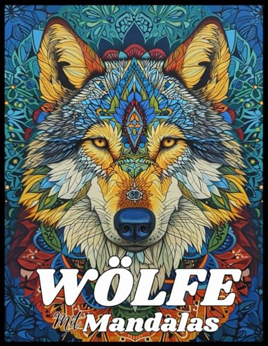 Wölfe mit Mandalas: Malbuch für Erwachsene: 60 süße, liebevolle und schöne Wölfe. Anti-Stress-Malbücher mit Motiven, Mandala für Momente purer Ruhe