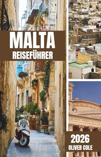 Malta Reiseführer 2026: Insider-Reiserouten, lokale Geheimnisse und praktische Tipps für kluge Reisende (German Edition)