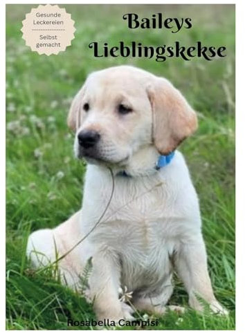 Baileys lieblingskekse : Leckere Rezepte für Hundekekse