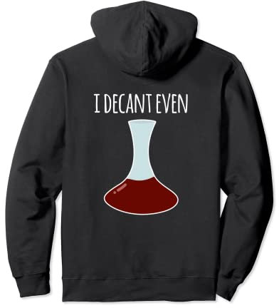 Décanteur à vin I Can't Even Funny Pun I Decant Even Sweat à Capuche