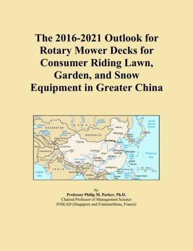 The 2016-2021 Outlook for Rotary Mower Decks for Consumer Riding Lawn, Garden, and Snow Equipment in Greater China