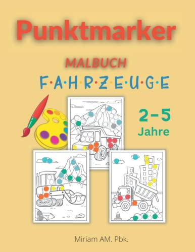 Punktmarker Malbuch Fahrzeuge: Dot markers activity Book | Vorschule Kindergarten Aktivitäten | Alter 2-5 | Malvorlagen für Kleinkinder mit Autos, Baggern, Lastwagen und mehr