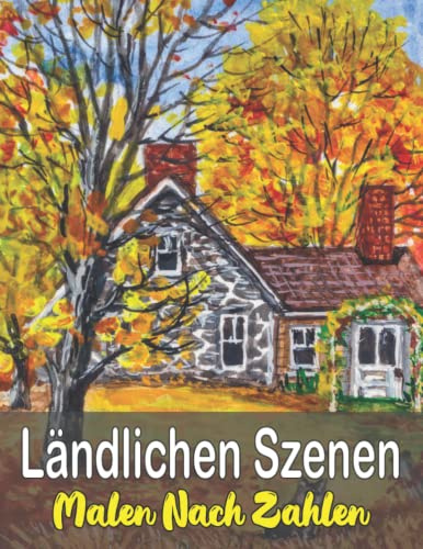 ländlichen Szenen Malen Nach Zahlen: Einfach, einfach, Tiere, Blumen Malbuch für Erwachsene mit lustigen und entspannenden Malseiten (Malbücher zum Ausmalen nach Zahlen)