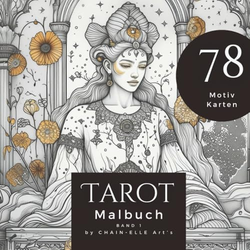 Tarot Malbuch: Ein Ausmalbuch mit 78 einzigartigen Tarot Karten, kleine und große Arkana, Malbuch für Erwachsene, zum selber gestalten: meditativ - inspirierend - entspannend