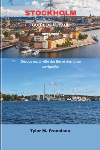 STOCKHOLM GUIDE DE VOYAGE 2025/2026: Découvrez la ville des îles et des voies navigables