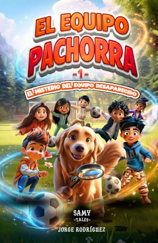 El Equipo Pachorra 1 - El Misterio del Equipo Desaparecido: Aventura de fútbol para niños | Libro de fútbol, amistad y valores | Fomenta el trabajo en ... ideal para niños y niñas de 6 a 12 años