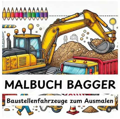 Bagger Malbuch ab 2 Jahre: Baustellenfahrzeuge zum Ausmalen für kleine Baumeister