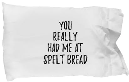 You Really Had Me at Spelt Bread Pillowcase Funny Food Lover Gift Idea Pillow Cover Case 20x30