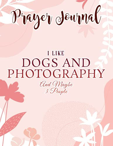 Prayer Journal I Like Dogs And Photography And Maybe 3 People Quote: , Devotional Journal, Jesus Gifts, Yearly Devotional Journal, Give Me Jesus Journal