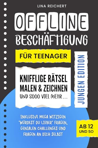 Offline Beschäftigung für Teenager - Jungen Edition (Ab 12 und so): Knifflige Rätsel, Malen & Zeichnen und sooo viel mehr | Inklusive mega witzigen ... genialen Challenges und Fragen an dich selbst