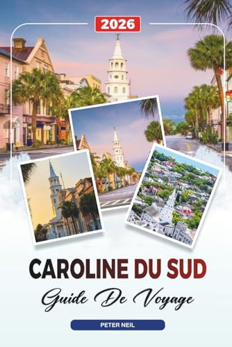 GUIDE DE VOYAGE CAROLINE DU SUD 2026: Charleston, Myrtle Beach, Hilton Head, Plantations, Parcs d'État et cuisine du Sud