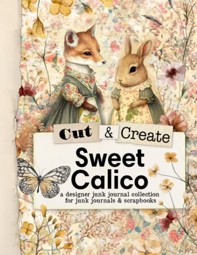 Cut and Create Sweet Calico Ephemera Book: Cut and Collage Book for Junk Journals, Scrapbooking, Mixed Media, and More.