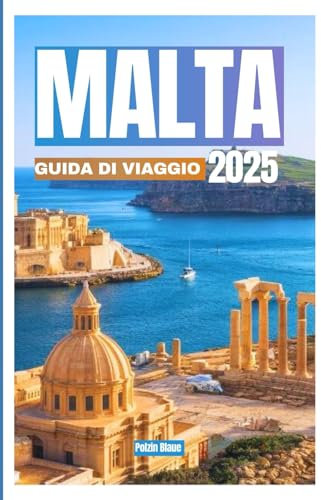 MALTA GUIDADIVIAGGIO 2025: Iltuomanualedefinitivoperesplorareleisolestoriche(Malta, Gozoele3città),ipaesaggimozzafiatoelaculturavivace.