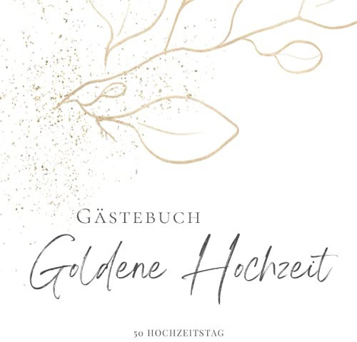 Gästebuch Goldene Hochzeit: 50 Hochzeitstag, Unsere Goldenen Hochzeit 50 Jahre Wir, Für persönliche Glückwünsche und liebe Botschaften, Buch für ... der Gäste, Goldene Hochzeit Geschenkidee