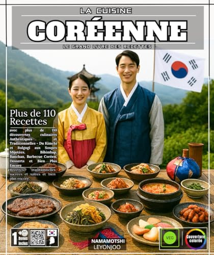 La Cuisine Coréenne Le Grand Livre des Recettes avec plus de 110 découvertes culinaires Authentiques et Traditionnelles - Du Kimchi et Bulgogi aux ... Barbecue Coréen, Desserts et Bien Plus Encore