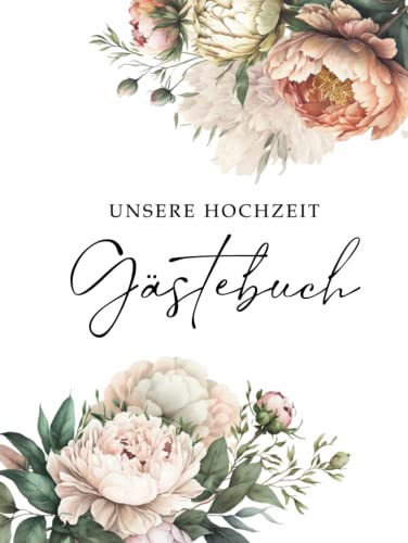 Gästebuch Unsere Hochzeit: Wunderschönes Hardcover-Buch mit Pfingstrosen-Design für unvergessliche Erinnerungen an den großen Tag