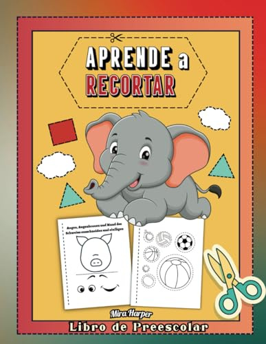 Aprende a Recortar Libro de Preescolar: Cuaderno de Actividades para Aprender a Usar las Tijeras, para Niños de 3 a 5 Años, con Páginas para Colorear, Cortar y Pegar