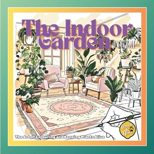 The Indoor Garden: The Art of Colouring and Keeping Plants Alive (The Art of Colouring - Daily Wonders)