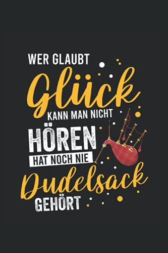 Wer glaubt Glück kann man nicht hören hat noch nie Dudelsack gehört: Dudelsack Notizbuch - Toller linierter Notizblock für Dudelsackspieler & Sackpfeifer