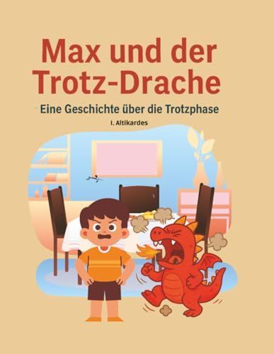 Max und der Trotz-Drache: Eine Geschichte über die Trotzphase (Max und der Drache)