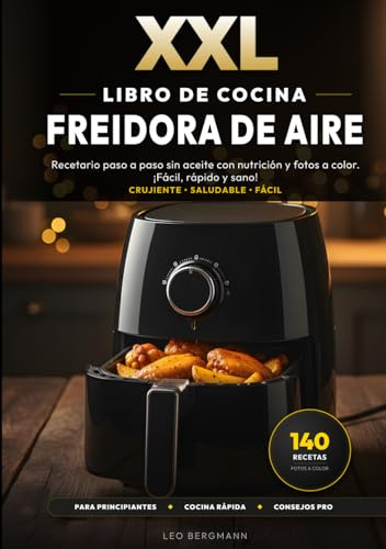 XXL Libro de Cocina para Freidora de Aire: 140 Recetas Fáciles y Saludables para la Freidora sin Aceite: Recetario paso a paso sin aceite con ... rápido y sano! (Libros de Cocina XXL [ES])