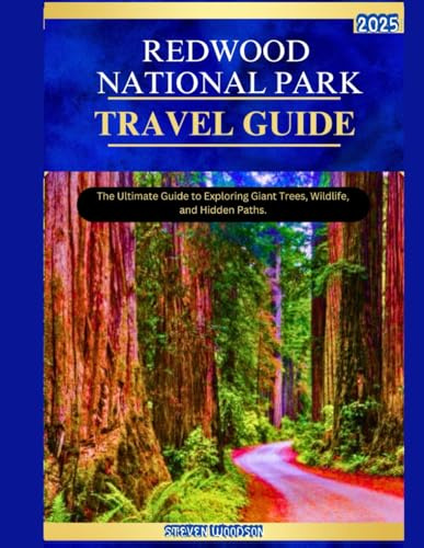REDWOOD NATIONAL PARK TRAVEL GUIDE 2025: The Ultimate Guide to Exploring Giant Trees, Wildlife, and Hidden Paths.