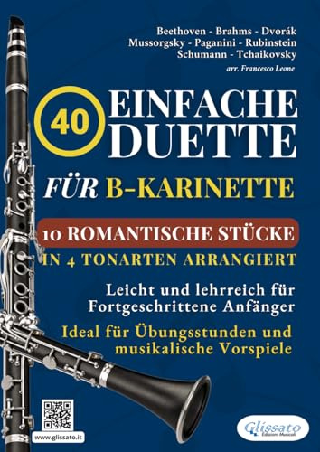 40 Einfache Duette für B-Klarinette: 10 Romantische Stücke in Vier Tonarten Arrangiert: Leicht und lehrreich für Fortgeschrittene Anfänger - Ideal für Übungsstunden und musikalische Vorspiele
