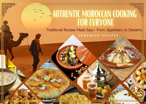 Authentic Moroccan Cooking for Everyone: Traditional Recipes Made Easy — From Appetizers to Desserts