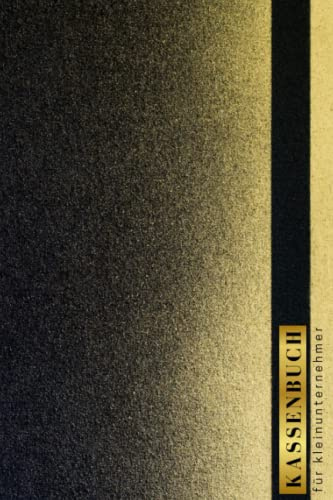 Kassenbuch für Kleinunternehmer: Einnahmen und Ausgaben Buch Geeignet für Selbständige, Vereine, Kleingewerbe. Schwarz Goldenes Cover Design.