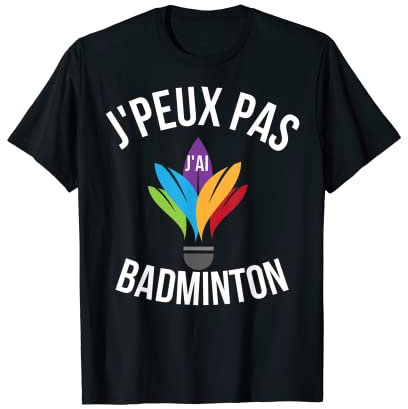 J'Peux Pas J'ai Badminton Trikot für Spieler und Amateure T-Shirt