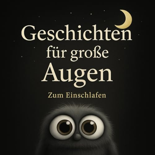 Geschichten für große Augen zum Einschlafen: Einschlafgeschichten mit Herz, Humor und kleinen Monstern