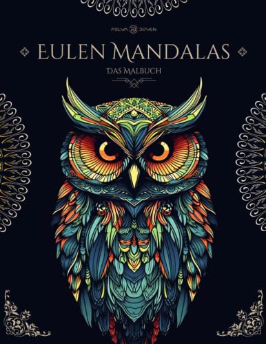Eulen Mandala Malbuch - Malbuch für Erwachsene und Jugendliche - Anspruchsvolle Mandalas von faszinierenden Eulen - über 35 einzigartige Motive - ... und inneren Ausgeglichenheit durch Ausmalen
