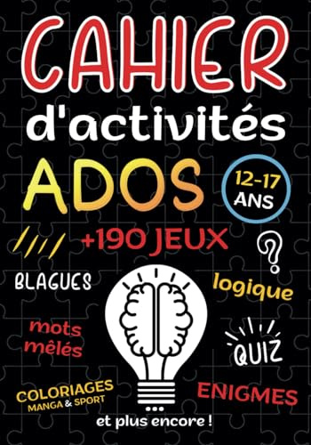 cahier d'activités ados: livre +190 jeux pour ado fille et garçon 12-17 ans | Enigmes, logique, Quiz, Mots mêlés, Sudoku, Labyrinthes, coloriages ... de cadeau anti ennui pour booster son cerveau