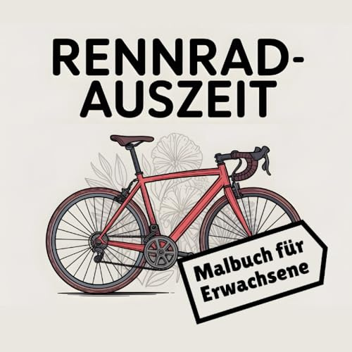 Rennrad-Auszeit: Das Ausmalbuch für alle, die das Radfahren im Herzen tragen