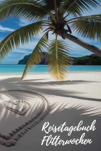 Reisetagebuch Flitterwochen: Flitterwochen Reisetagebuch - Tagebuch zum Ausfüllen und selbst Gestalten - 110 Seiten, ca. A5 - Hochzeitsreise