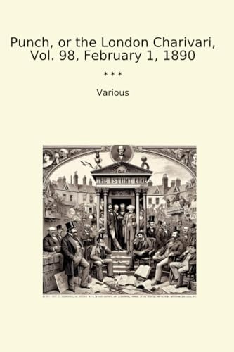 Punch, or the London Charivari, Vol. 98, February 1, 1890 (Classic Books)