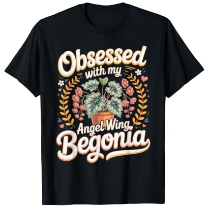 Obsessed with My Angel Wing Begonia Houseplant T-Shirt
