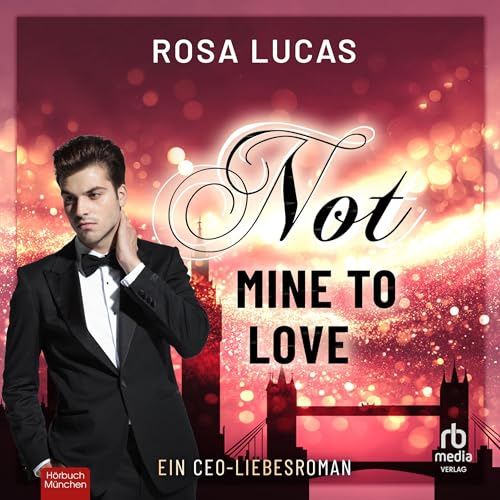 Not Mine to Love: Ein CEO-Liebesroman