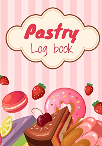 Pastry log book: Bakery Log book & Journal to Fill your favourite delicious recipes | journal to complete and customize | Dessert journal, cupcake, donuts | Large Print | Gift for Baker.