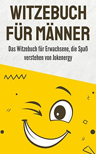Witzebuch für Männer: Das Witzebuch für Erwachsene, die Spaß verstehen von Jokenergy